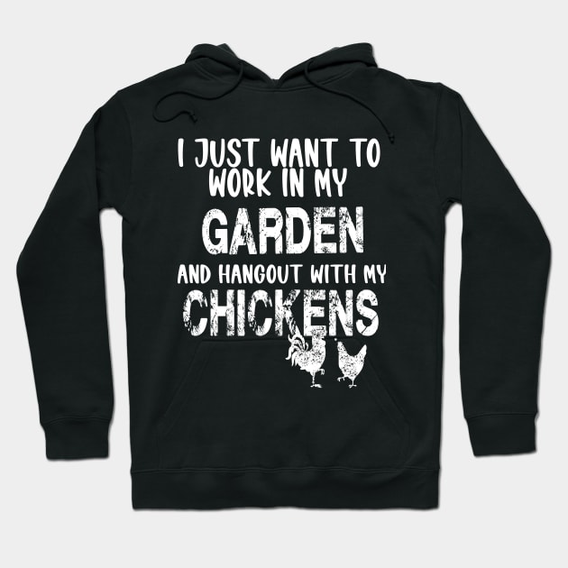 I JUST WANT TO WORK IN MY GARDEN AND HANGOUT WITH MY CHICKENS Hoodie by karimydesign